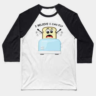 I Believe I Can Fly - Funny Toaster & Bread Cartoon Character Baseball T-Shirt